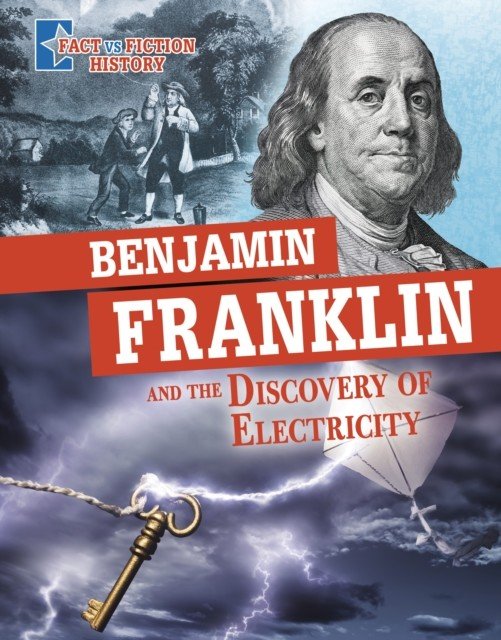 Benjamin Franklin and the Discovery of Electricity - Separating Fact from Fiction (Peterson Megan Cooley)(Pevná vazba)