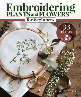 Embroidering Plants and Flowers for Beginners: 33 Plants to Stitch (Pourias Charlene)(Paperback)
