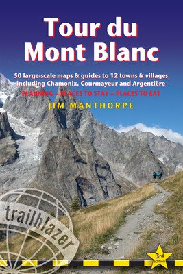 Tour Du Mont Blanc: Trail Guide with 50 Large-Scale Maps and Guides to 12 Towns and Villages Including Chamonix, Courmayeur and Argentire (Manthorpe Jim)(Paperback)