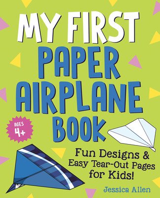 My First Paper Airplane Book: Fun Designs and Easy Tear-Out Pages for Kids! (Allen Jessica)(Paperback)