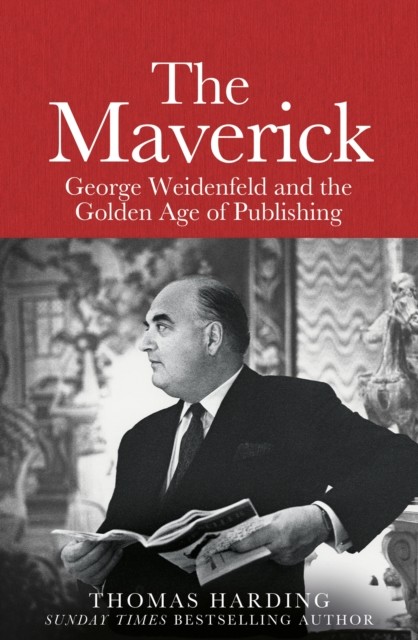 Maverick - George Weidenfeld and the Golden Age of Publishing (Harding Thomas)(Pevná vazba)