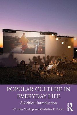 Popular Culture in Everyday Life: A Critical Introduction (Soukup Charles)(Paperback)
