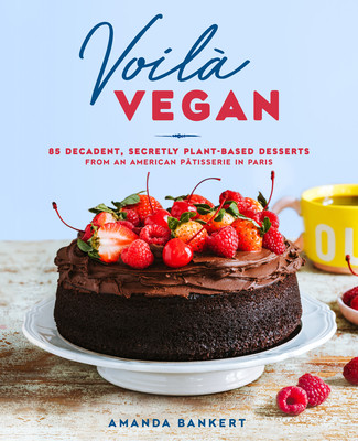 Voil Vegan: 85 Decadent, Secretly Plant-Based Desserts from an American Ptisserie in Paris (Bankert Amanda)(Pevná vazba)
