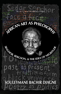 African Art as Philosophy: Senghor, Bergson, and the Idea of Negritude (Diagne Souleymane Bachir)(Paperback)