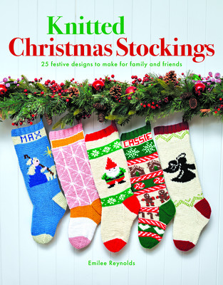 Knitted Christmas Stockings: 24 Festive Designs to Make for Family and Friends (Reynolds Emilee)(Paperback)