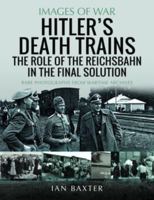 Hitler's Death Trains: The Role of the Reichsbahn in the Final Solution (Baxter Ian)(Paperback)
