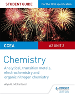 CCEA A2 Unit 2 Chemistry Student Guide: Analytical, Transition Metals, Electrochemistry and Organic Nitrogen Chemistry (McFarland Alyn G.)(Paperback / softback)