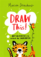 Draw This! - Art Activities to Unlock the Imagination (Deuchars Marion)(Paperback / softback)