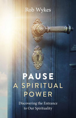 Pause - A Spiritual Power: Discovering the Entrance to Our Spirituality (Wykes Rob)(Paperback)