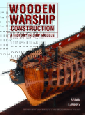 Wooden Warship Construction: A History in Ship Models (Lavery Brian)(Paperback)