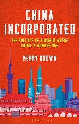 China Incorporated: The Politics of a World Where China Is Number One (Brown Kerry)(Pevná vazba)