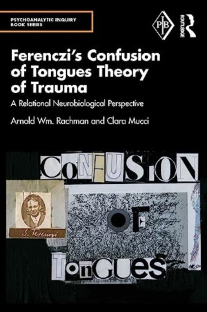 Ferenczi's Confusion of Tongues Theory of Trauma: A Relational Neurobiological Perspective (Rachman Arnold)(Paperback)