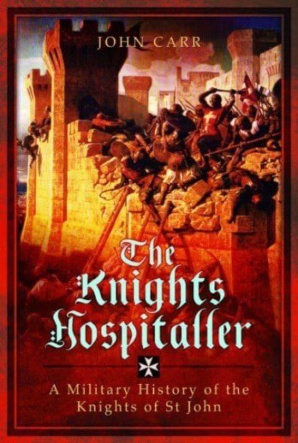 The Knights Hospitaller: A Military History of the Knights of St John (Car John)(Paperback)