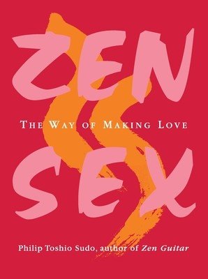 Zen Sex: The Way of Making Love (Sudo Philip T.)(Paperback)
