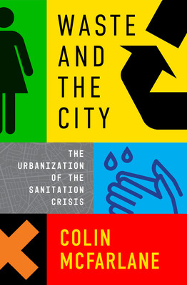 Waste and the City: The Crisis of Sanitation and the Right to Citylife (McFarlane Colin)(Paperback)