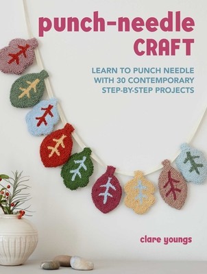 Punch-Needle Craft: Learn to Punch Needle with 30 Contemporary Step-By-Step Projects (Youngs Clare)(Paperback)