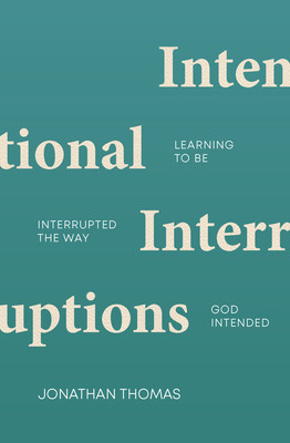 Intentional Interruptions: Learning to Be Interrupted the Way God Intended (Thomas Jonathan)(Paperback)