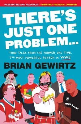 There's Just One Problem...: True Tales from the Former, One-Time, 7th Most Powerful Person in Wwe (Gewirtz Brian)(Paperback)