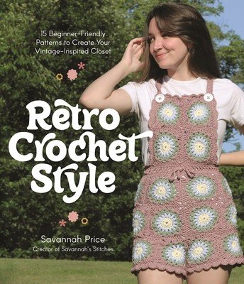 Retro Crochet Style: 15 Beginner-Friendly Patterns to Create Your Vintage-Inspired Closet (Price Savannah)(Paperback)