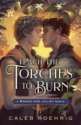 Teach the Torches to Burn: A Romeo & Juliet Remix (Roehrig Caleb)(Pevná vazba)
