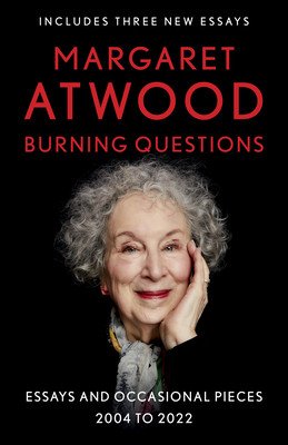 Burning Questions: Essays and Occasional Pieces, 2004 to 2022 (Atwood Margaret)(Paperback)