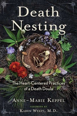 Death Nesting: The Heart-Centered Practices of a Death Doula (Keppel Anne-Marie)(Paperback)