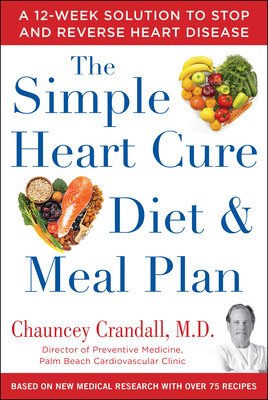 The Simple Heart Cure Diet and Meal Plan: 28 Days of Healthy Meals and Over 100 Delicious and Easy Recipes (Crandall Chauncey)(Pevná vazba)