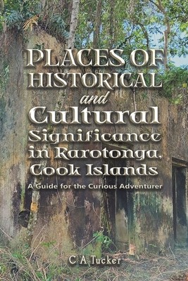 Places of Historical and Cultural Significance in Rarotonga, Cook Islands (Tucker C. A.)(Paperback)
