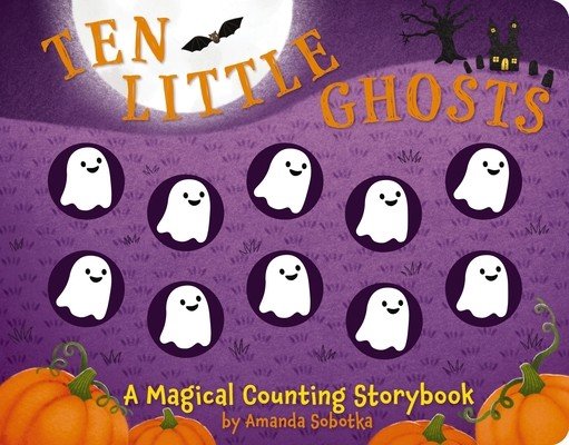 Ten Little Ghosts: A Magical Counting Storybook (Sobotka Amanda)(Board Books)