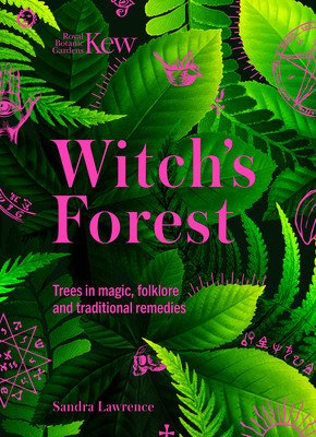 Kew: The Witch's Forest: Trees in Magic, Folklore and Traditional Remedies (Lawrence Sandra)(Pevná vazba)