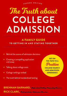 The Truth about College Admission: A Family Guide to Getting in and Staying Together (Barnard Brennan)(Paperback)