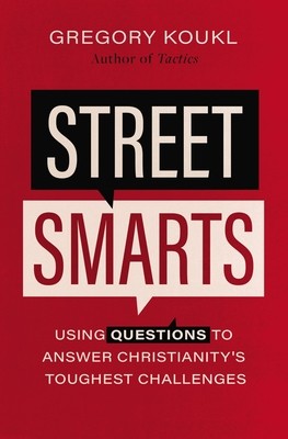 Street Smarts: Using Questions to Answer Christianity's Toughest Challenges (Koukl Gregory)(Paperback)