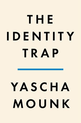 The Identity Trap: A Story of Ideas and Power in Our Time (Mounk Yascha)(Pevná vazba)