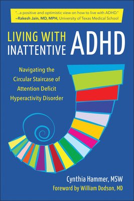 Living with Inattentive ADHD: Climbing the Circular Staircase of Attention Deficit Hyperactivity Disorder (Hammer Cynthia)(Paperback)