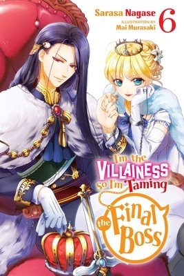 I'm the Villainess, So I'm Taming the Final Boss, Vol. 6 (Light Novel) (Nagase Sarasa)(Paperback)