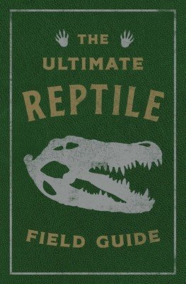 The Ultimate Reptile Field Guide: The Herpetologist's Handbook (Applesauce Press)(Leather)