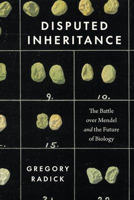 Disputed Inheritance: The Battle Over Mendel and the Future of Biology (Radick Gregory)(Paperback)