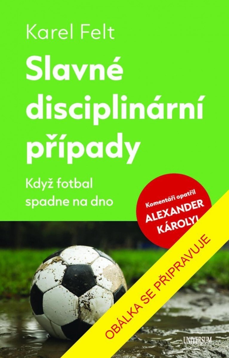 Slavné disciplinární případy - Když fotbal spadne na dno - Karel Felt