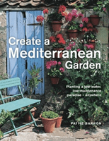 Create a Mediterranean Garden: Planting a Low-Water, Low-Maintenance Paradise - Anywhere (Pattie Barron)(Pevná vazba)