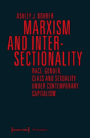 Marxism and Intersectionality: Race, Gender, Class and Sexuality Under Contemporary Capitalism (Bohrer Ashley J.)(Paperback)