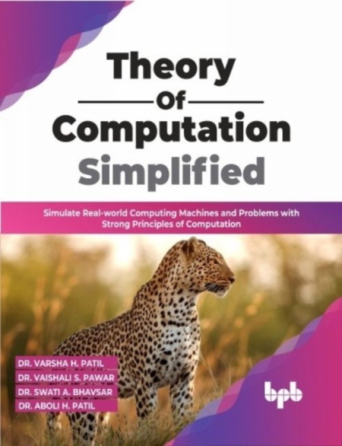 Theory of  Computation Simplified - Simulate Real-world Computing Machines and Problems with Strong Principles of Computation (Dr. Vaishali S. Pawar Dr. Varsha H. Patil)(Paperback / softback)