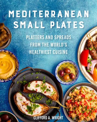 Mediterranean Small Plates: Platters and Spreads from the World's Healthiest Cuisine (Wright Clifford)(Paperback)