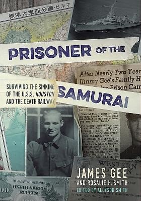 Prisoner of the Samurai - Surviving the Sinking of the USS Houston and the Death Railway (Gee James)(Pevná vazba)