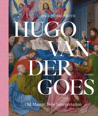 Face to Face with Hugo Van Der Goes: Old Master, New Interpretation (Everaarts Marijn)(Pevná vazba)