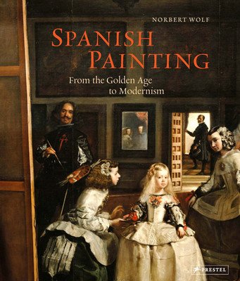 Spanish Painting: From the Golden Age to Modernism (Wolf Norbert)(Pevná vazba)