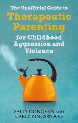 The Unofficial Guide to Therapeutic Parenting for Childhood Aggression and Violence (Donovan Sally)(Paperback)