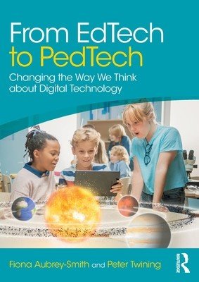 From Edtech to Pedtech: Changing the Way We Think about Digital Technology (Aubrey-Smith Fiona)(Paperback)