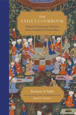The Exile's Cookbook: Medieval Gastronomic Treasures from Al-Andalus and North Africa (Al-Tujibi Ibn Razin)(Paperback)