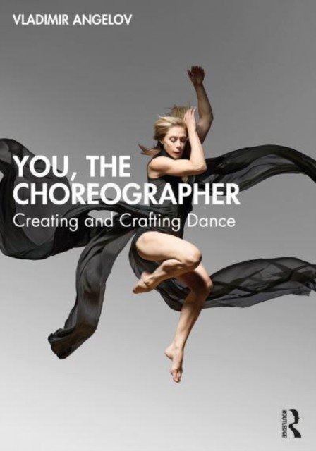 You, the Choreographer: Creating and Crafting Dance (Angelov Vladimir)(Paperback)