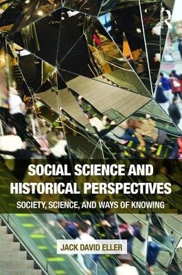 Social Science and Historical Perspectives: Society, Science, and Ways of Knowing (Eller Jack David)(Paperback)